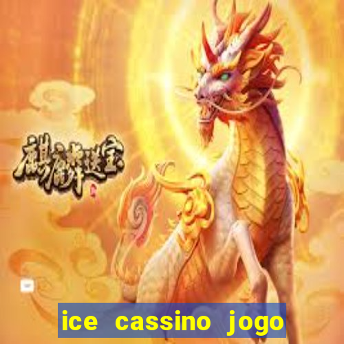 ice cassino jogo de aposta